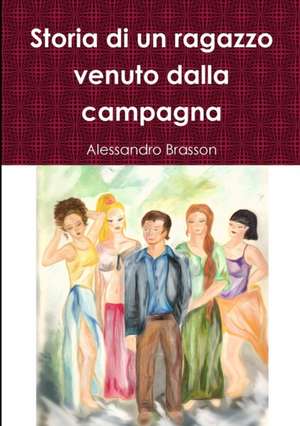 Storia di un ragazzo venuto dalla campagna de Alessandro Brasson