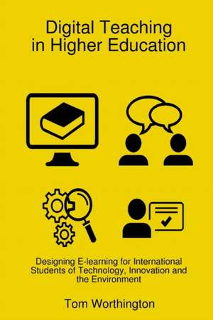 Digital Teaching In Higher Education de Tom Worthington