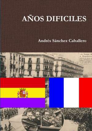 AÑOS DIFICILES de Andrés Sánchez Caballero