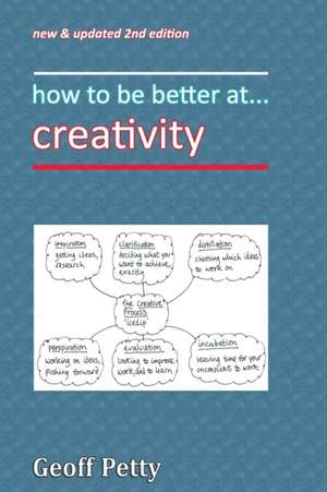 How to Be Better At... Creativity de Geoff Petty