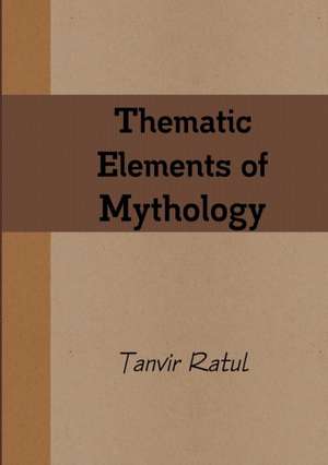 Thematic Elements of Mythology de Tanvir Ratul