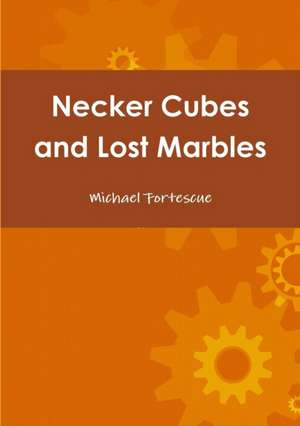 Necker Cubes and Lost Marbles de Michael Fortescue