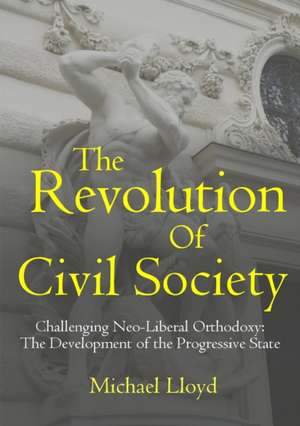 The Revolution of Civil Society. Challenging Neo-Liberal Orthodoxy de Michael Lloyd