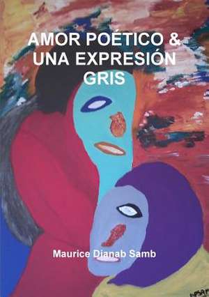 Amor Poetico & Una Expresion Gris de Samb, Maurice Dianab