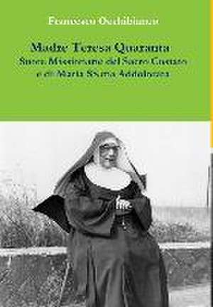 Madre Teresa Quaranta, Suore Missionarie del Sacro Costato e di Maria SS. Addolorata de Francesco Occhibianco