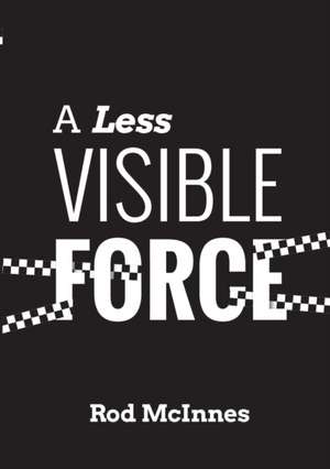 A Less Visible Force de Rod McInnes