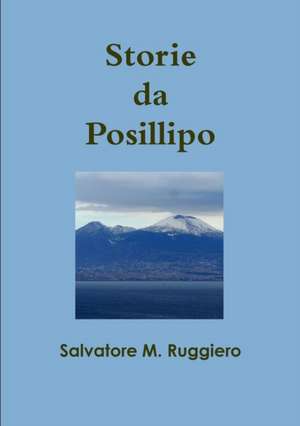 Storie da Posillipo de Salvatore M. Ruggiero