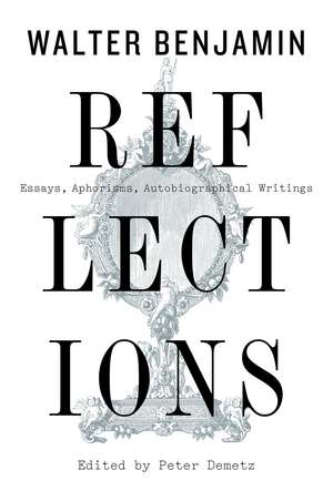 Reflections: Essays, Aphorisms, Autobiographical Writings de Walter Benjamin