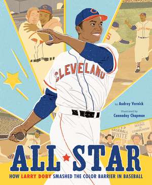 All Star: How Larry Doby Smashed the Color Barrier in Baseball de Audrey Vernick