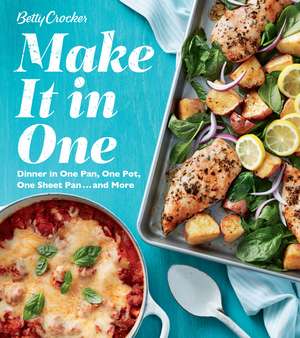 Betty Crocker Make It In One: Dinner in One Pan, One Pot, One Sheet Pan . . . and More de Betty Crocker