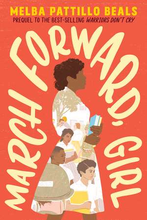 March Forward, Girl: From Young Warrior to Little Rock Nine de Melba Pattillo Beals