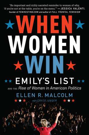 When Women Win: EMILY's List and the Rise of Women in American Politics de Ellen R. Malcolm