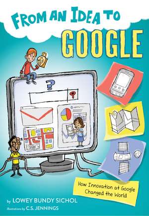 From an Idea to Google: How Innovation at Google Changed the World de Lowey Bundy Sichol