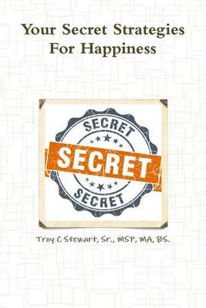 Your Secret Strategies for True Happiness -Prem. Edition de Sr. Msp Ma Stewart