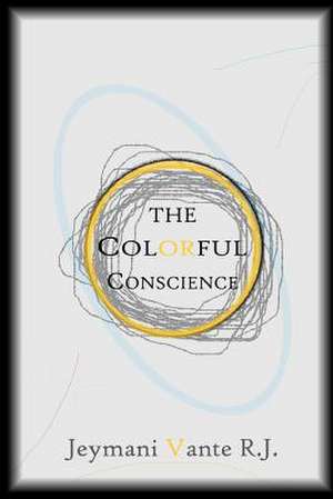 The Colorful Conscience de R. J. Jeymani Vante