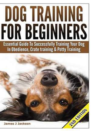 Dog Training for Beginners de James J. Jackson