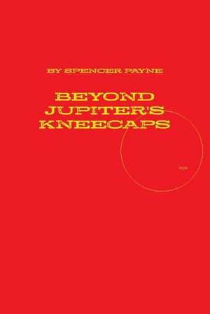 Beyond Jupiter's Kneecaps de Spencer Payne