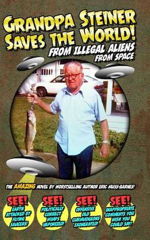 Grandpa Steiner Saves the World (from Illegal Aliens (from Space)) de Eric Muss-Barnes