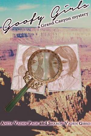 Goofy Girls, a Grand Canyon Mystery de Sharon Vaden Gibson