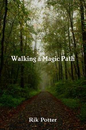 Walking a Magic Path de Rik Potter