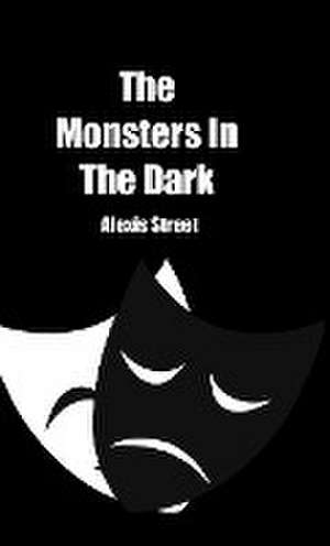 The Monsters In The Dark de Alexis Street