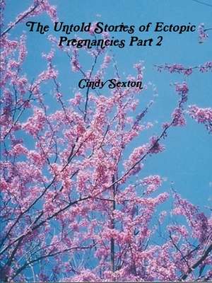 The Untold Stories of Ectopic Pregnancies Part 2 de Cindy Sexton