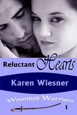 Reluctant Hearts, Book 1 of the Wounded Warriors Series de Karen Wiesner