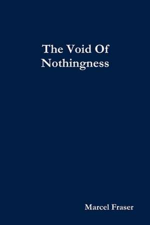 The Void of Nothingness de Marcel Fraser