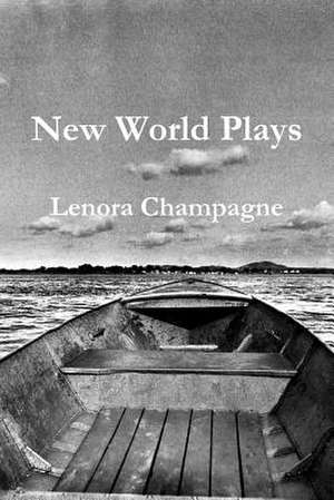 New World Plays de Lenora Champagne