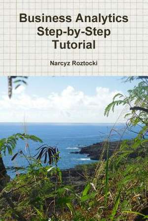 Business Analytics Step-By-Step Tutorial de Narcyz Roztocki