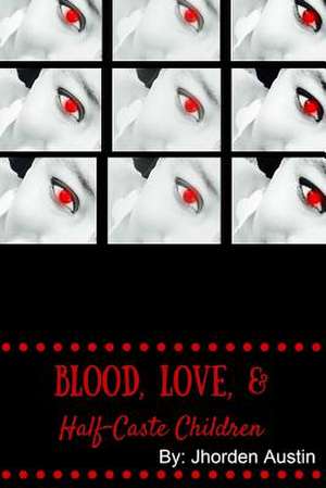 Blood, Love, & Half-Caste Children de Owner Jhorden Austin