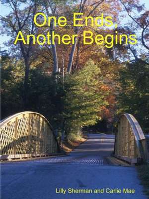 One Ends, Another Begins de Lilly Sherman