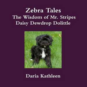 Zebra Tales - The Wisdom of Mr. Stripes - Daisy Dewdrop Dolittle de Daria Kathleen