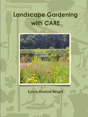 Landscape Gardening with Care de Sylvia Hoehns Wright