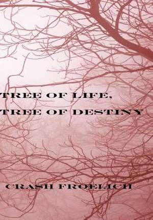 Tree of Life, Tree of Destiny de Crash Froelich