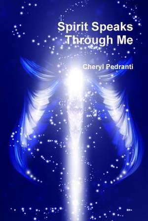 Spirit Speaks Through Me de Cheryl Pedranti