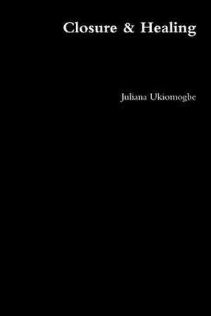 Closure & Healing de Juliana Ukiomogbe