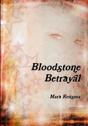 Bloodstone Betrayal de Mara Reitsma