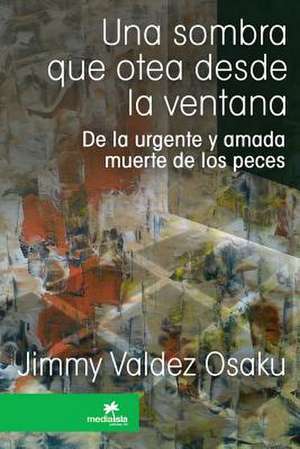 Una Sombra Que Otea Desde La Ventana de Jimmy Valdez Osaku