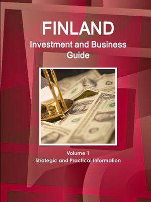 Finland Investment and Business Guide Volume 1 Strategic and Practical Information de Inc Ibp