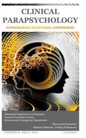 Clinical Parapsychology: Extrasensory Exceptional Experiences de Dr Theresa M. Kelly