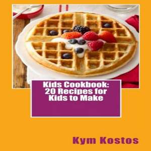 Kids Cookbook: 20 Recipes for Kids to Make de Kym Kostos