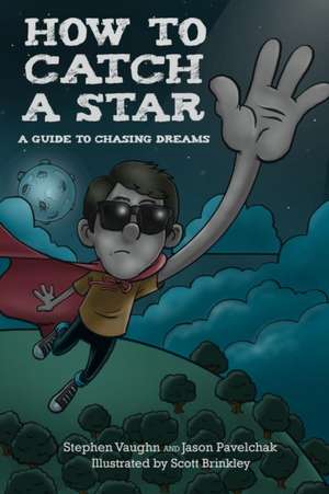 How to Catch a Star - A Guide to Chasing Dreams de Jason Pavelchak