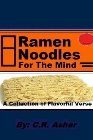 Ramen Noodles for the Mind de C. R. Asher