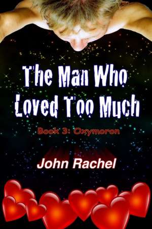 The Man Who Loved Too Much - Book 3 de John Rachel