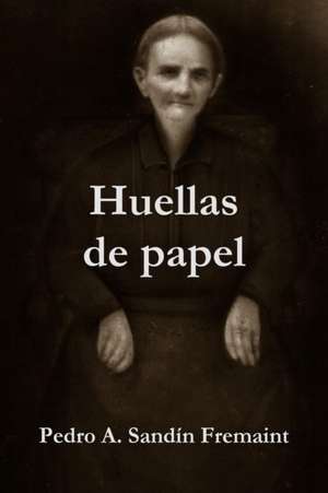 Huellas de Papel de Pedro a. Sandin Fremaint