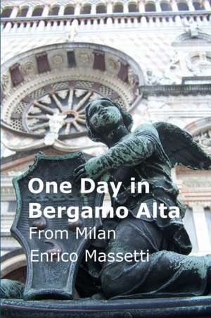 One Day in Bergamo Alta from Milan de Enrico Massetti