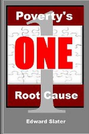 Poverty's One Root Cause de Edward Slater