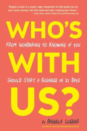 Who's with Us? from Wondering to Knowing If You Should Start a Business in 21 Days de Angela Lussier