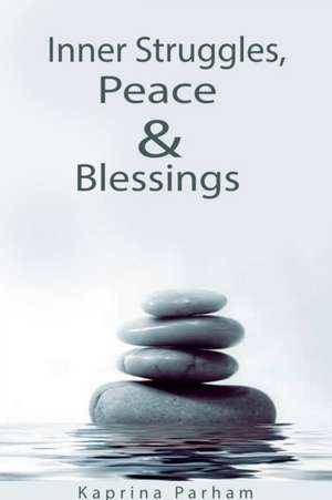 Inner Struggles, Peace & Blessings de Kaprina Parham